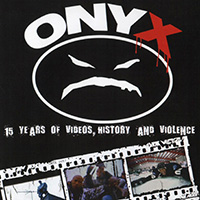 Onyx: 15 Years of Videos, History and Violence