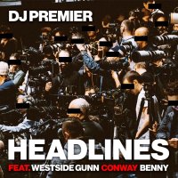 Сингл DJ Premier, Westside Gunn, Conway & Benny «Headlines»